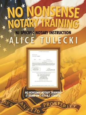 No Nonsense Notary Training de Alice Tulecki