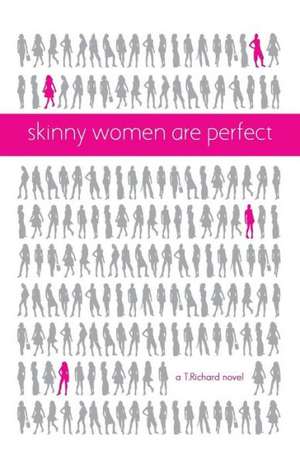 Skinny Women Are Perfect de T. Richard