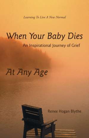 When Your Baby Dies de Renee Hogan Blythe