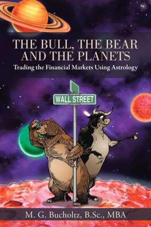 The Bull, the Bear and the Planets de M. G. Bucholtz B. Sc Mba