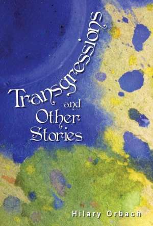 Transgressions and Other Stories de Hilary Orbach