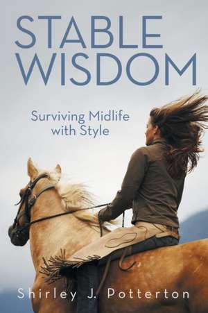 Stable Wisdom de Shirley J. Potterton