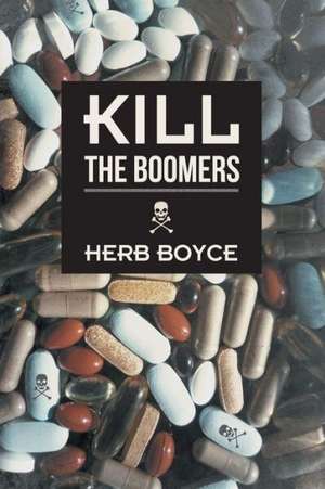 Kill the Boomers de Herb Boyce