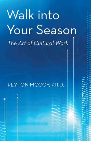 Walk Into Your Season de Peyton McCoy Ph. D.