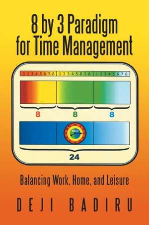 8 by 3 Paradigm for Time Management de Deji Badiru