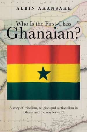 Who Is the First-Class Ghanaian? de Albin Akansake