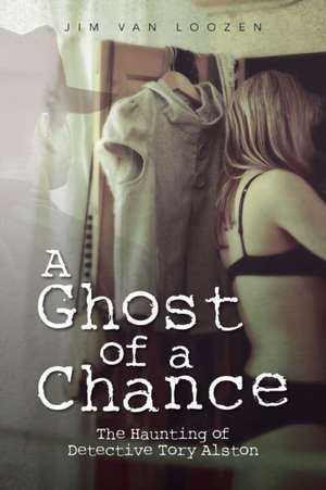 A Ghost of a Chance de Jim Van Loozen