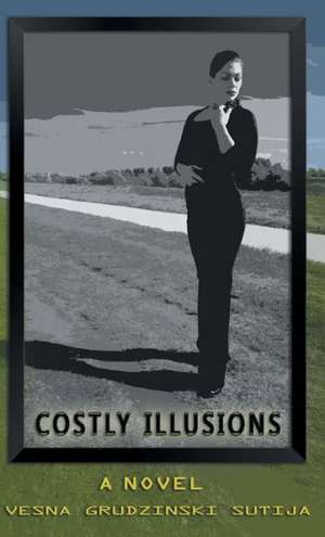 Costly Illusions de Vesna Grudzinski Sutija