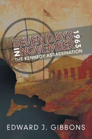 Seven Days in November 1963 de Edward J. Gibbons