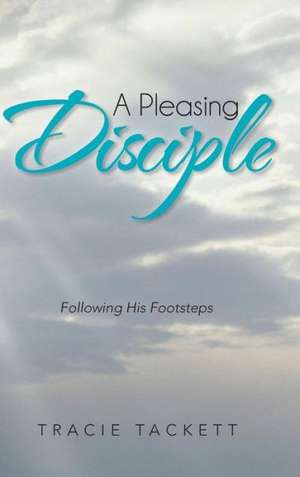 A Pleasing Disciple de Tracie Tackett
