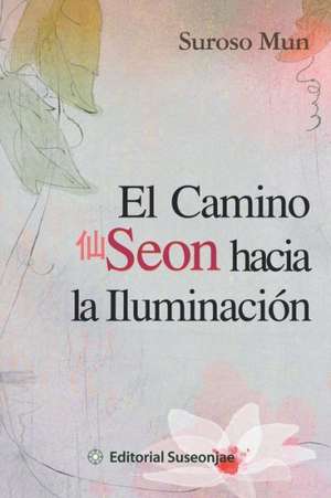 El Camino Seon Hacia La Iluminacion de Suroso Mun