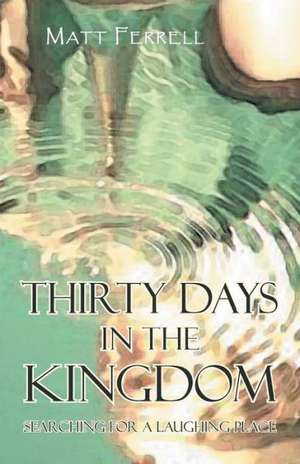 Thirty Days in the Kingdom de Matt Ferrell