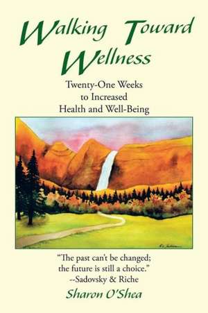 Walking Toward Wellness de Sharon O'Shea