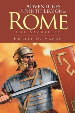 Adventures of the Ninth Legion of Rome de Hurley D. Mahan