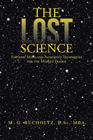 The Lost Science de M. G. Bucholtz B. Sc Mba