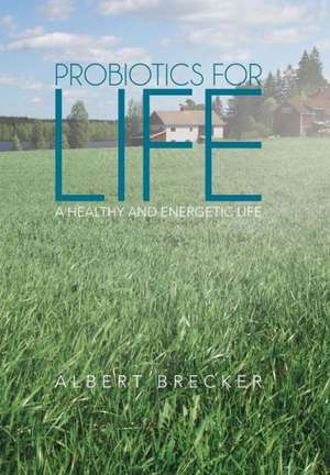 Probiotics for Life de Albert Brecker