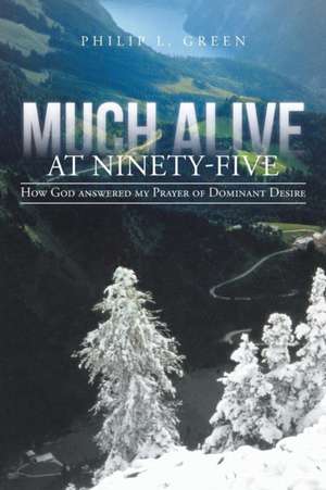 Much Alive at Ninety-Five de Philip L. Green