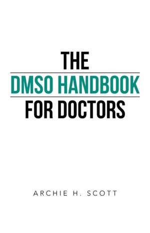 The Dmso Handbook for Doctors de Archie H. Scott