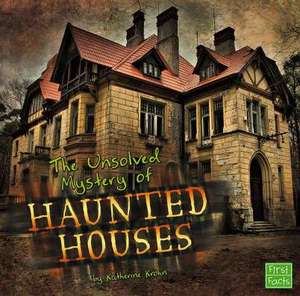 The Unsolved Mystery of Haunted Houses de Katherine Krohn