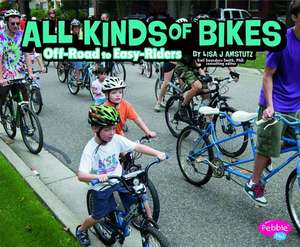 All Kinds of Bikes: Off-Road to Easy-Riders de Lisa J. Amstutz