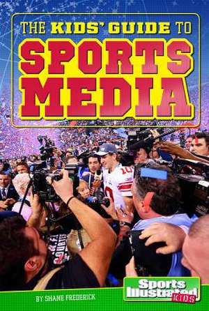 The Kids' Guide to Sports Media de Shane Frederick