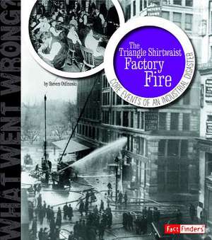 The Triangle Shirtwaist Factory Fire: Core Events of an Industrial Disaster de Steven Otfinoski