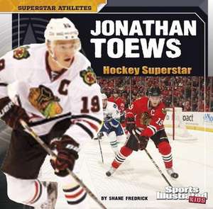 Jonathan Toews: Hockey Superstar de Shane Frederick