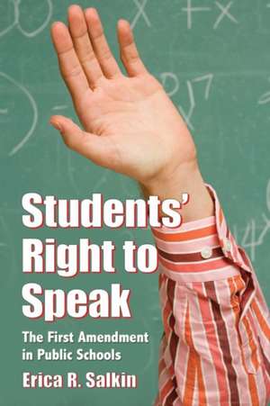 Students' Right to Speak: The First Amendment in Public Schools de Erica R. Salkin