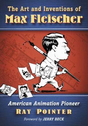 Max Fleischer: Pioneer of American Animation de Ray Pointer