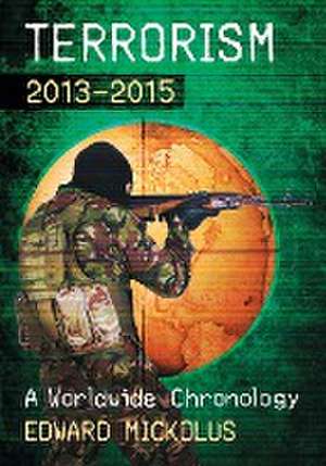 Terrorism, 2013-2015: A Worldwide Chronology de Edward Mickolus