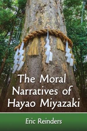 The Moral Narratives of Hayao Miyazaki de Eric Robert Reinders