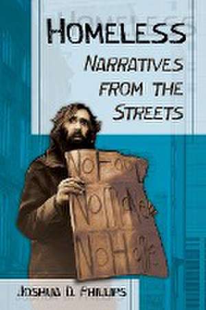 Homeless: Narratives from the Streets de Joshua D. Phillips