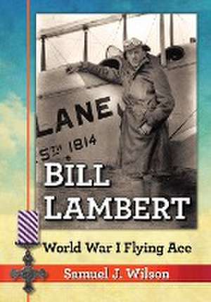 Bill Lambert: World War I Flying Ace de Samuel J. Wilson