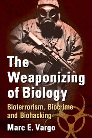 The Weaponizing of Biology de Marc E. Vargo