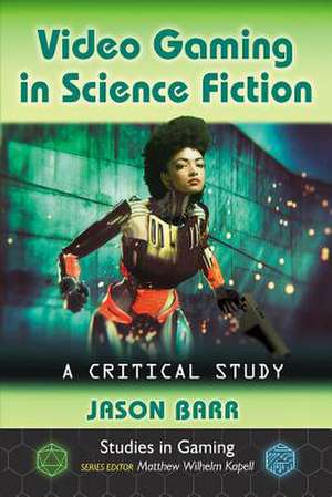 Video Gaming in Science Fiction de Jason Barr