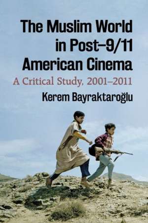 The Muslim World in Post-9/11 American Cinema de Kerem Bayraktaro¿lu