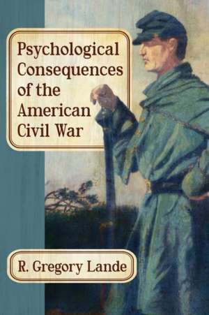 Psychological Consequences of the American Civil War de R. Gregory Lande