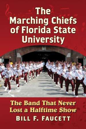 The Marching Chiefs of Florida State University de Bill F. Faucett