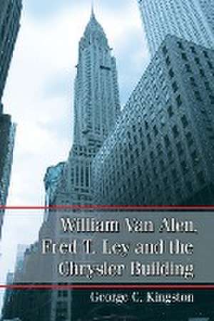 William Van Alen, Fred T. Lay and the Chrysler Building de George C. Kingston