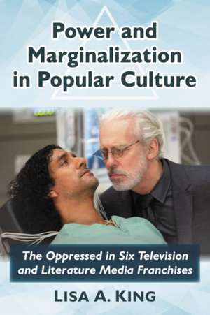 Power and Marginalization in Popular Culture de Lisa A. King