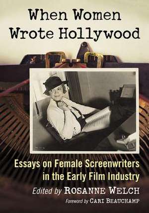 When Women Wrote Hollywood de Rosanne Welch