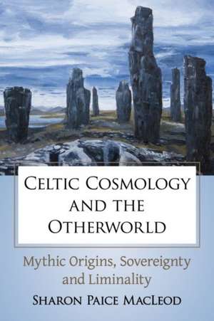 Celtic Cosmology and the Otherworld de Sharon Paice Macleod