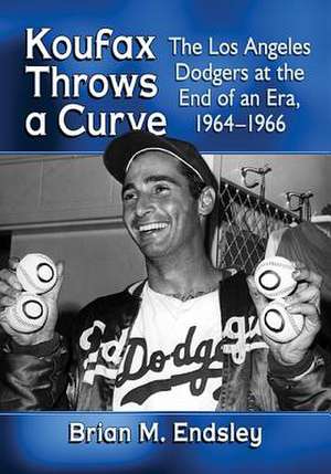 Koufax Throws a Curve de Brian M. Endsley