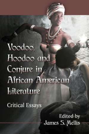 Voodoo, Hoodoo and Conjure in African American Literature de James S. Mellis