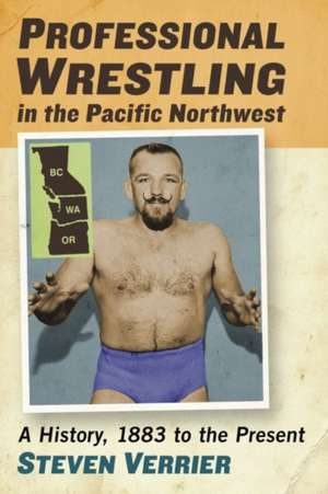 Professional Wrestling in the Pacific Northwest de Steven Verrier