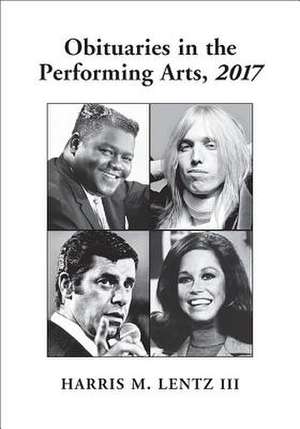 Obituaries in the Performing Arts, 2017 de Harris M. Lentz