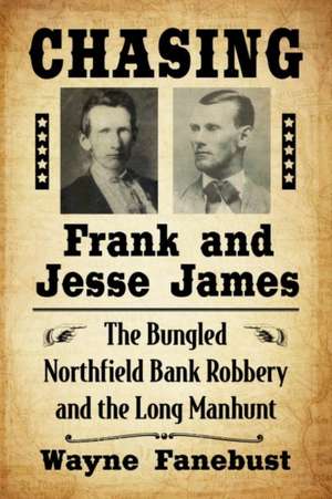 Chasing Frank and Jesse James de Wayne Fanebust