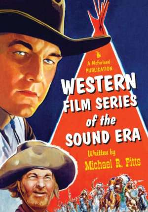 Western Film Series of the Sound Era de Michael R. Pitts