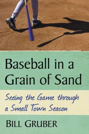 Baseball in a Grain of Sand de Bill Gruber