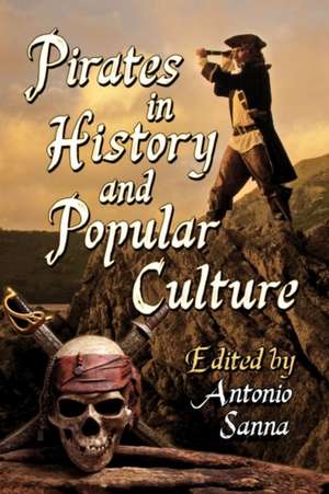 Pirates in History and Popular Culture de Antonio Sanna